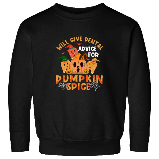 Will Give Dental Advice For Pumpkin Spice dentists Halloween Sweatshirts