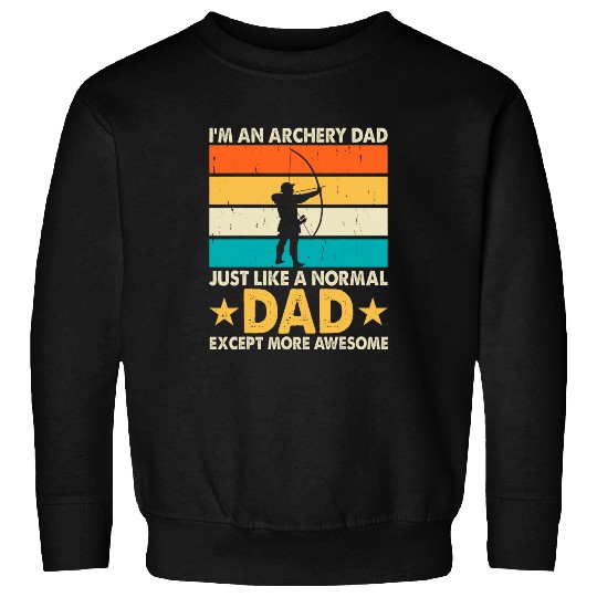 Im an Archery Dad just like a normal Dad exept more awesome Sweatshirts