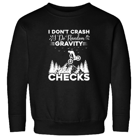 I Dont Crash I Do Random Gravity Checks Mountain Biking Sweatshirts