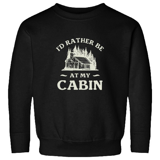 Id Rather Be At My Cabin Camping Camper 1 Sweatshirts