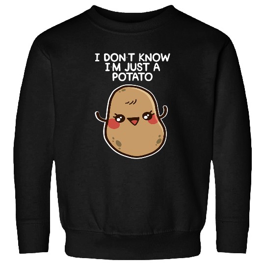 Potatoes I Dont Know Im Just a Potato Funny Vegetable Girl Sweatshirts