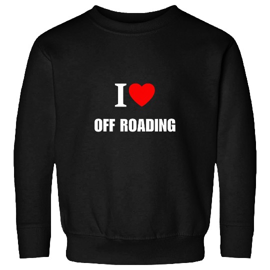 I Love Off Roading Driving Off Road Vehicles Sweatshirts