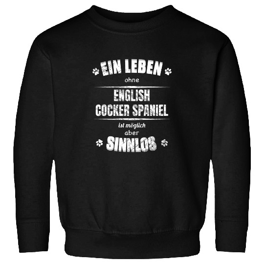 Life Without English Cocker Spaniel Is Pointless Dog Lover Sweatshirts