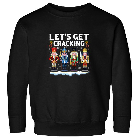 Lets Get Cracking Christmas Nutcracker Ballet Festive Gift 1 Sweatshirts