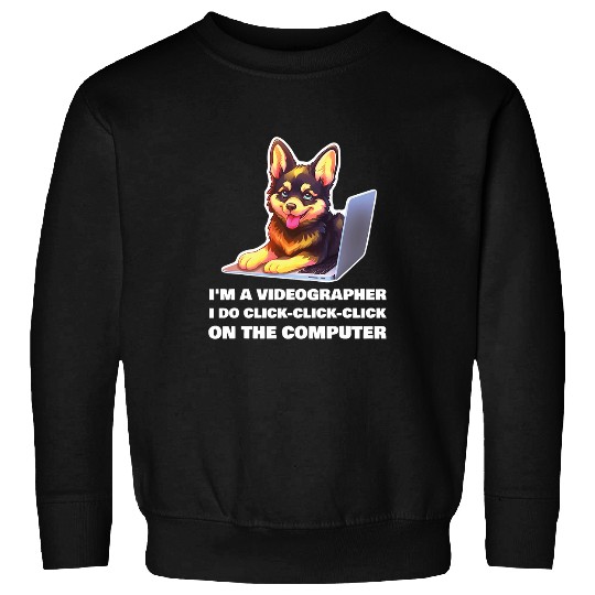 Im a Videographer I Do ClickClickClick On The Computer Sweatshirts