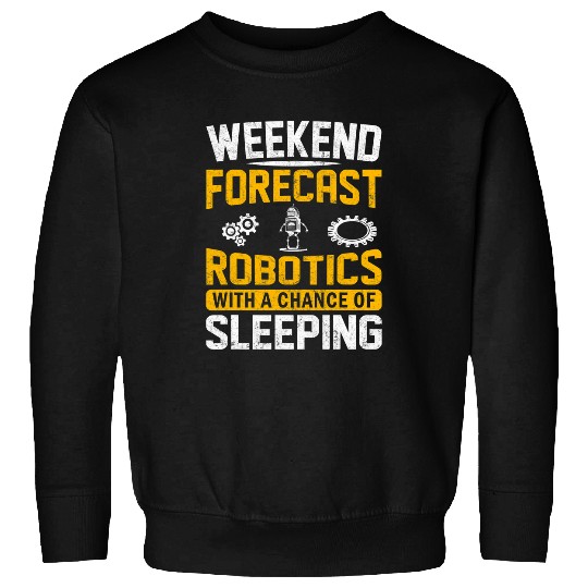 Weekend Forecast Robotics With a Chance of Sleeping 2Robot 23 Sweatshirts