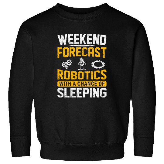 Weekend Forecast Robotics With a Chance of Sleeping 2Robot 23 Sweatshirts