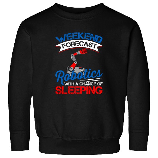 Weekend Forecast Robotics Lover Robot Engineer Engineering Sweatshirts
