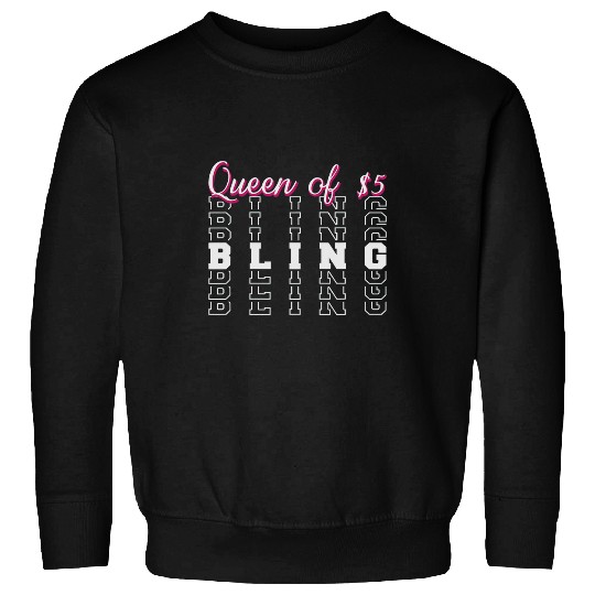 Queen of Five Dollar Bling for Events Shows and Sales Sweatshirts