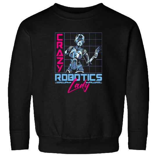 Robot Robotics Engineer Female Girl crazys Robotics Lady Sweatshirts