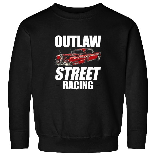 Outlaw Street Racing Funny Drag Racing 236 Sweatshirts