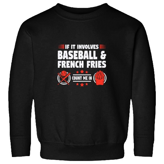 if it involves baseball french fries count me in baseball Sweatshirts