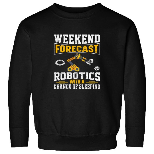 Weekend Forecast Robotics With a Chance of Sleeping 2Robot 28 Sweatshirts