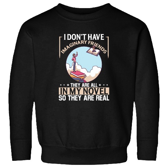 I Dont Have Imaginary Friends They Are All In My Novel Sweatshirts