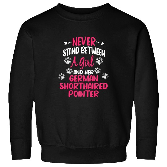 Never Stand Between A Girl Her German Shorthaired Pointer Sweatshirts