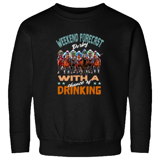 Weekend Forecast Derby With Chance Of Drinking Horse Racing Sweatshirts