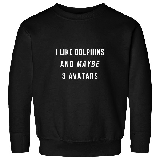 I Like Dolphins And Maybe 3 Avatars VR AR MR Joke Metaverse Sweatshirts