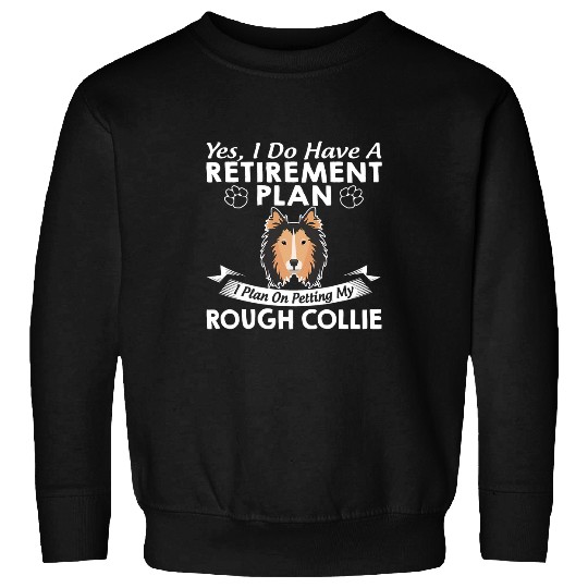 Retirement Plan Petting My Rough Collie Sweatshirts