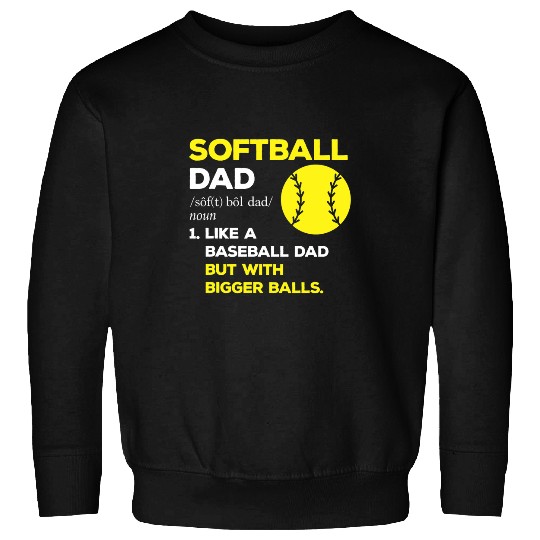 Softball Like Baseball Dad with Bigger Balls Fathers Day 2 Sweatshirts