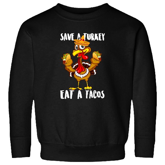 Save A Turkey Eat Tacos Funny Thanksgiving Mexican Women Kid Sweatshirts