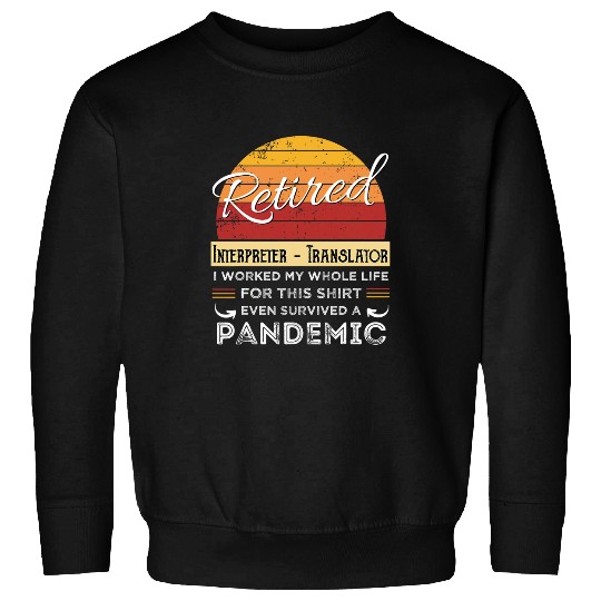 Discover Retired Interpreter 2Translator Worked Whole Life Retiree Sweatshirts