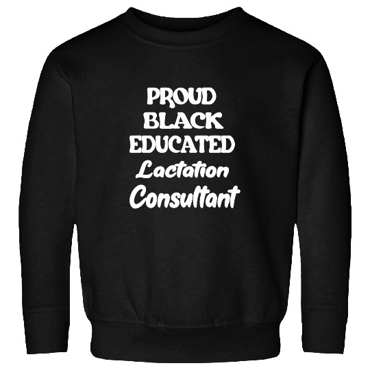 Proud Black Educated Lactation Consultant Breastfeeding Sweatshirts
