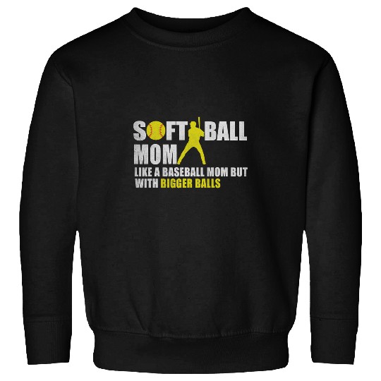 Softball Mom Like A Baseball But With Bigger Balls Sweatshirts