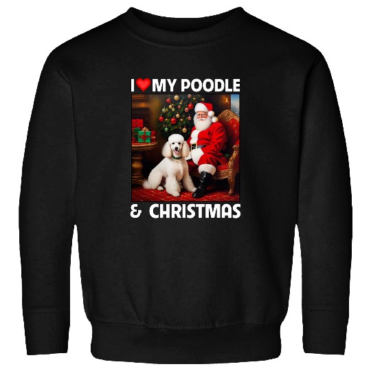 I Love My White Poodle and Christmas Santa Clause Spirit Sweatshirts