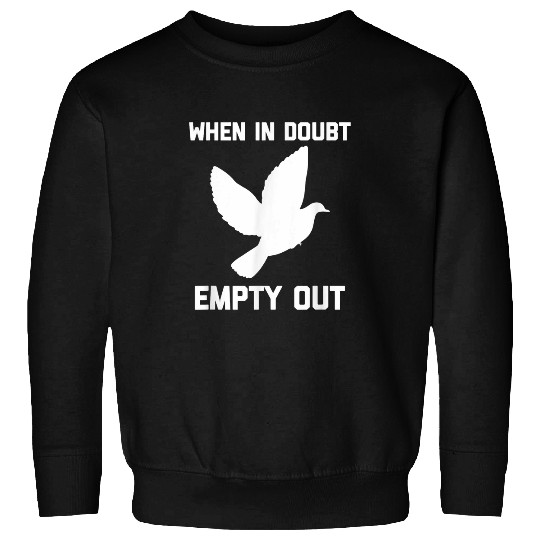 When In Doubt Empty Out Funny Saying Sarcastic Pigeon Bird Sweatshirts