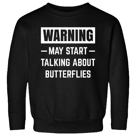 Warning May Start Talking About Butterflies Insect Butterfly Sweatshirts