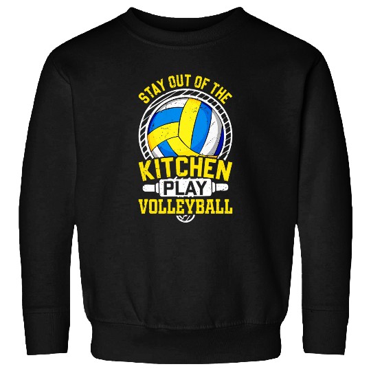 Stay Out Of The Kitchen Play Volleyball Volleyball Lover Sweatshirts