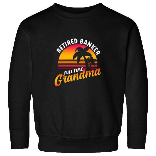 Retired Banker Grandma Banking Bank Lover Worker Graphic Sweatshirts