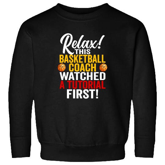 Sarcastic Funny Basketball Coachs Watched A Tutorial First Sweatshirts