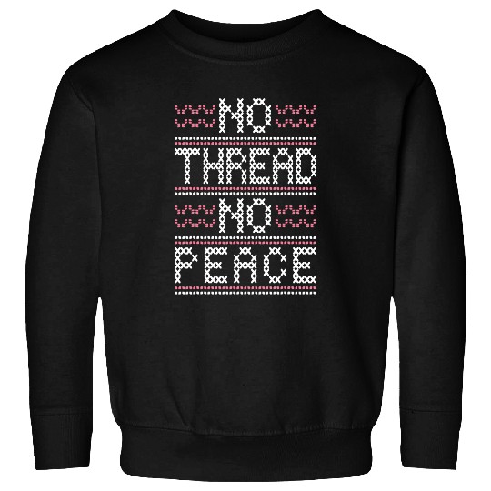 No Thread No Peace Cross Stitch Needlepoint Art Sweatshirts