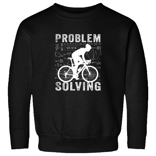 Problem Solving Cycling Funny Cycling Lovers Sweatshirts