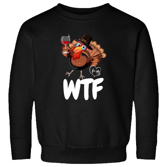Wines turkey family WTF Thanksgiving funny Sweatshirts
