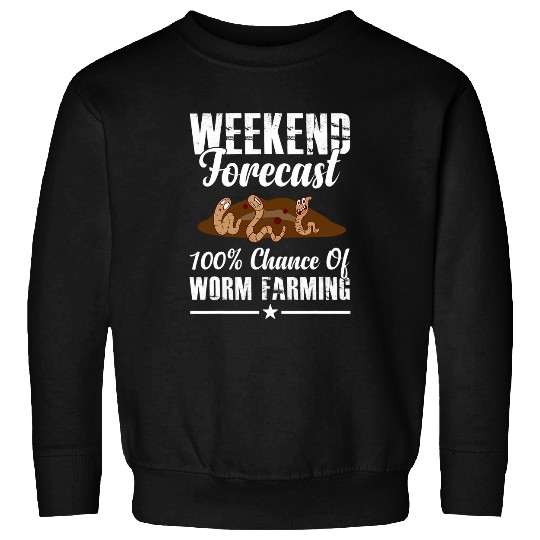 Weekend Forecast 100 Percent Chance Of Worm Farming Lover Sweatshirts