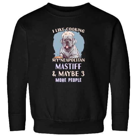 Neapolitan Mastiff Outfit Cooking Neapolitan Mastiff Sweatshirts