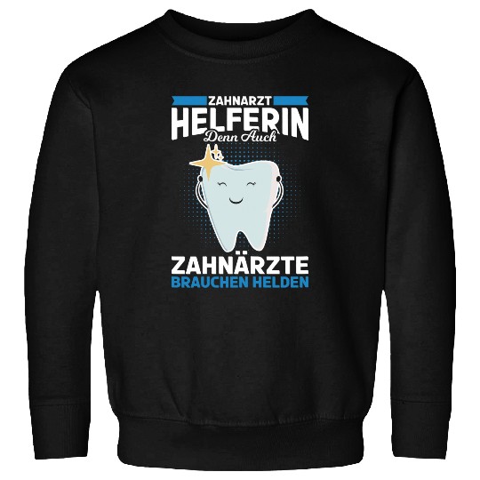 Womens dentists helper who also dentists need heroes Sweatshirts