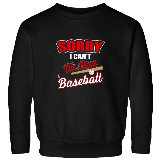 Im Sorry I Cant We Have Baseball Baseball Bat Ball Sweatshirts