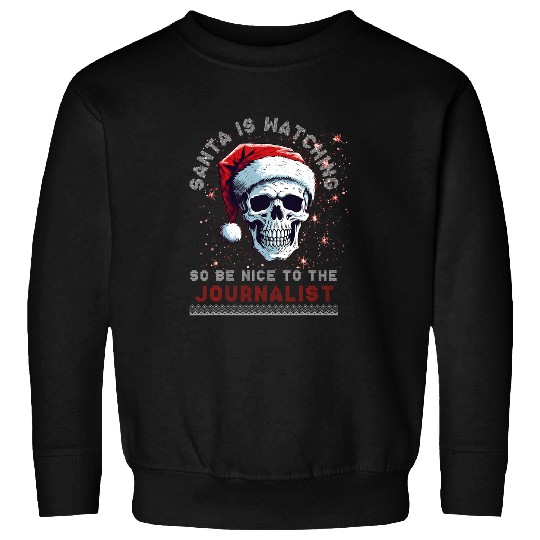 Santa Is Watching So Be Nice To The Journalist Sweatshirts
