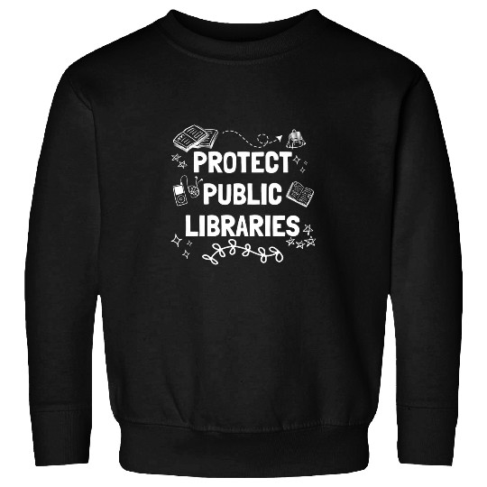 Protect Public Libraries Funny Librarian Bookish Book Lover Sweatshirts