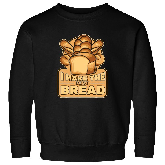 I Make The bests Bread Bread Maker Bread Dough Bread Baker Sweatshirts