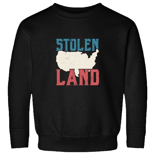 Stolen Land Indigenous People Native American Sweatshirts