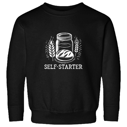 Self Starter Sourdough Bread Bakers Sweatshirts