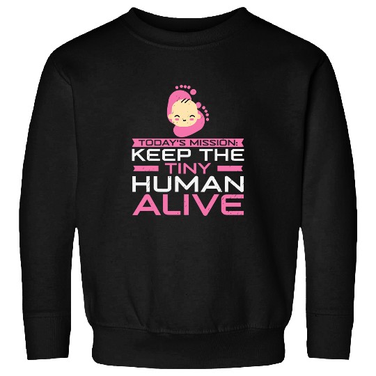 Mission Keep The Tiny Human Alive Midwife OB nurses Nursery Sweatshirts