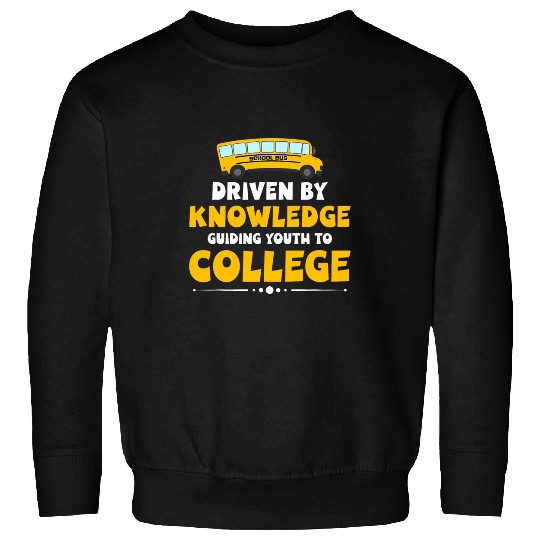 School Bus Driver Driven By Knowlegde Guiding Youth College Sweatshirts
