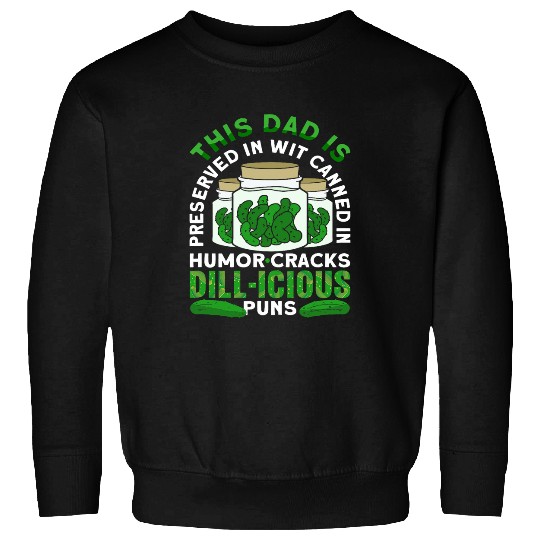 Preserved in Wit Canned in Humor Cracks Dillicious Dad Puns Sweatshirts