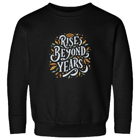 Rise Beyond Years Funny Baking Bread Making Pastry Baker 1 Sweatshirts