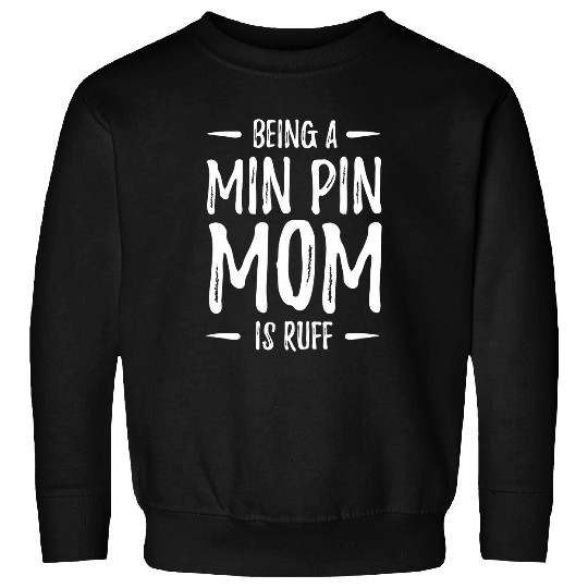 Min Pin Dog Mom Ruff Funny Miniature Pinscher Gift Sweatshirts